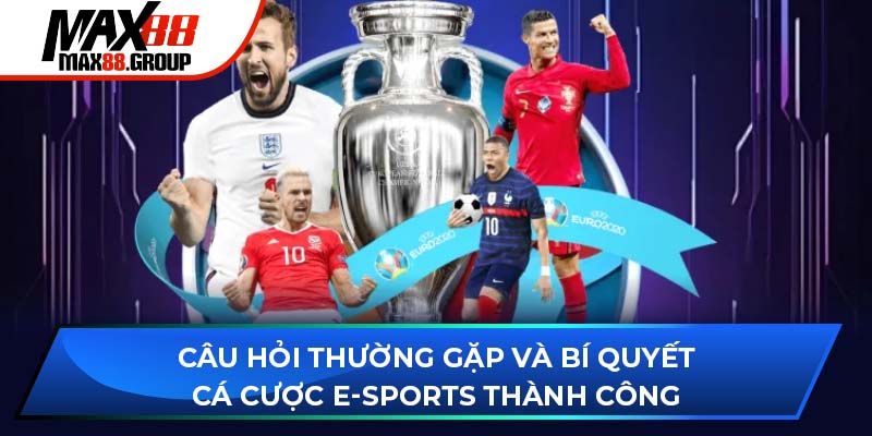 Cá cược E-Sports Max88 - Sảnh game đỉnh cao bậc nhất 2025 4 Câu hỏi thường gặp và bí quyết cá cược E-Sports thành công