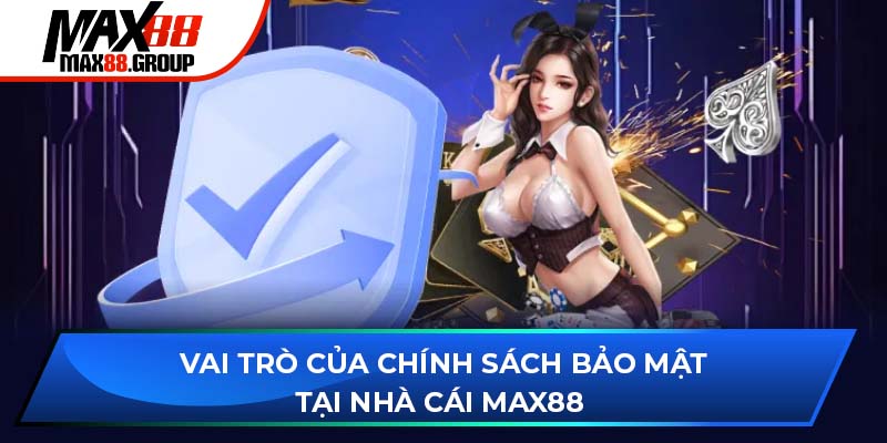Chính sách bảo mật Max88 2 Vai trò của chính sách bảo mật tại nhà cái Max88