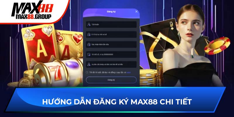 Đăng ký Max88 - Hướng dẫn trải nghiệm sòng bạc online 3 Hướng dẫn đăng ký Max88 chi tiết