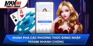 Đăng nhập Max88 - Khám phá các phương thức nhanh chóng 5 Đăng nhập Max88