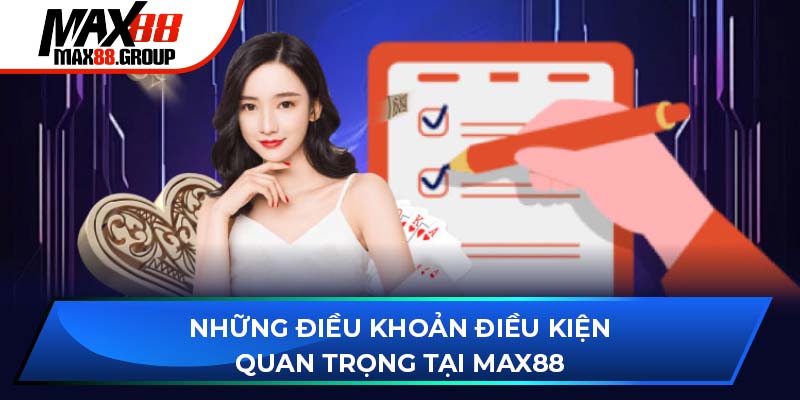 Điều khoản điều kiện Max88 3 Những điều khoản điều kiện quan trọng tại Max88