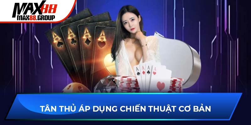 Evolution Gaming - Đối tác phát hành Live Casino hàng đầu 4 Tân thủ áp dụng chiến thuật cơ bản