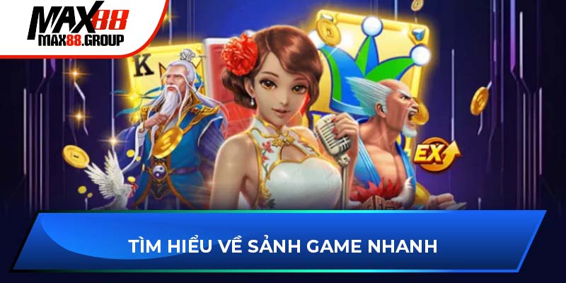 Game Nhanh Max88 1 Tìm hiểu về sảnh game nhanh MAX88