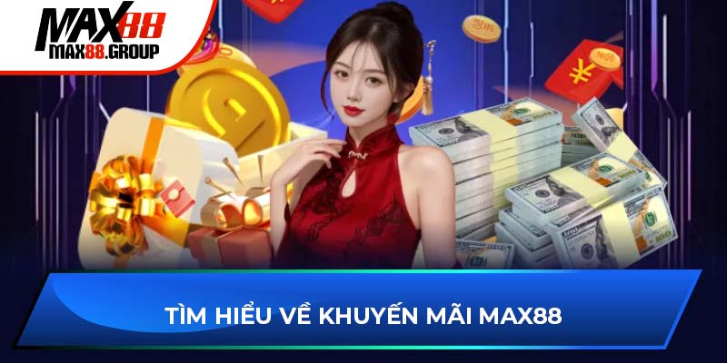 Khuyến mãi Max88 - Cập nhật các ưu đãi mới nhất 2025 2 Tìm hiểu về khuyến mãi Max88