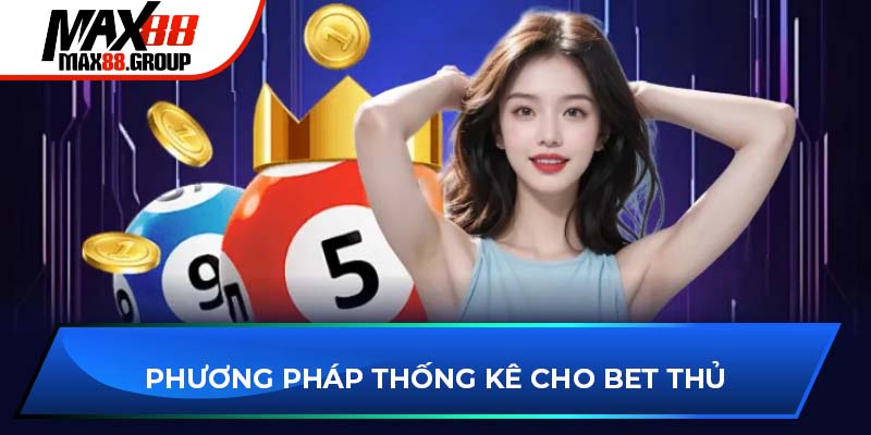 Lô đề Max88 2 Phương pháp thống kê cho bet thủ