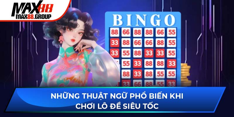 Lô đề siêu tốc - Sảnh game thu hút người chơi xổ số 2025 2 Những thuật ngữ phổ biến khi chơi lô đề siêu tốc