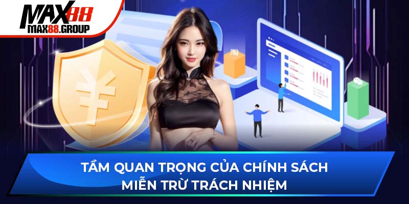 Miễn trừ trách nhiệm Max88 3 Tầm quan trọng của chính sách miễn trừ trách nhiệm