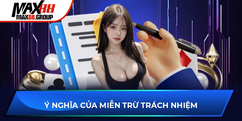 Miễn trừ trách nhiệm Max88 2 Ý nghĩa của miễn trừ trách nhiệm