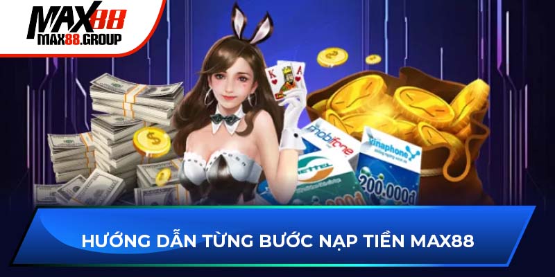 Nạp tiền Max88 - Hướng dẫn cụ thể và chi tiết thao tác 2025 4 Hướng dẫn từng bước nạp tiền Max88