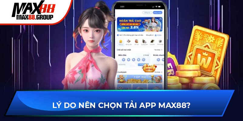 Tải app Max88 - Trải nghiệm đỉnh cao cùng ứng dụng cá cược 2 Lý do nên chọn tải app Max88?
