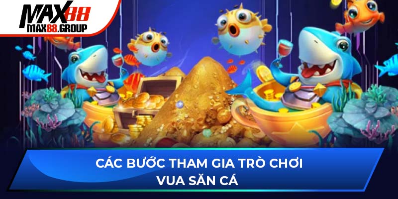 Vua Săn Cá - Trò chơi giải trí hàng đầu cho mọi ngư thủ 3 Các bước tham gia trò chơi Vua Săn Cá