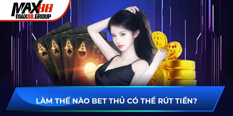 AE Sexy - Sân chơi Live Casino nóng bỏng nhất 2025 3 Làm thế nào bet thủ có thể rút tiền?