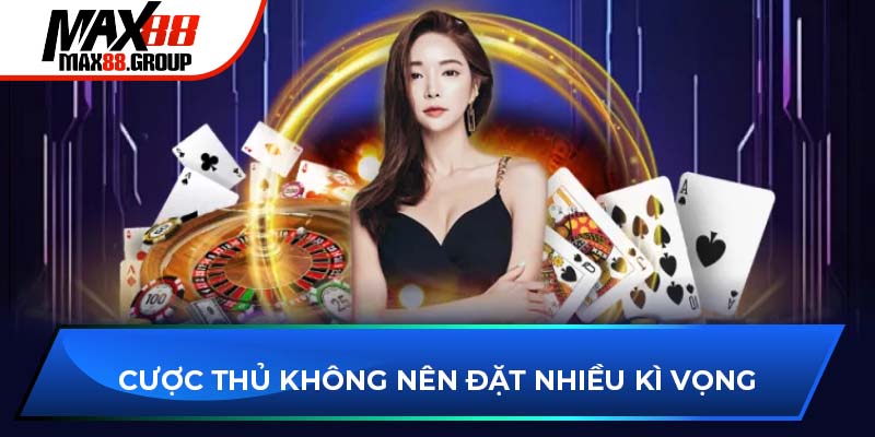 Mẹo chơi Tiến lên miền Nam cực dễ thắng cho tân thủ 2025 4 Cược thủ không nên đặt nhiều kì vọng