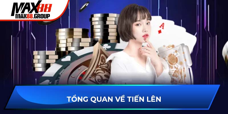Mẹo chơi Tiến lên miền Nam cực dễ thắng cho tân thủ 2025 2 Tổng quan về tiến lên